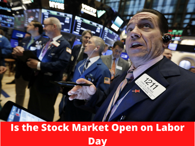 Is the Stock Market Open on Labor Day 2023?